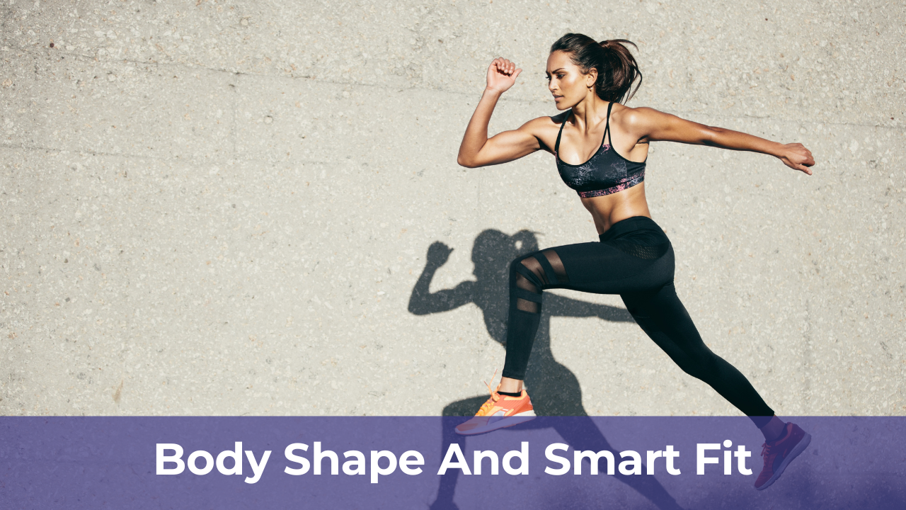 Body Shape And Smart Fit